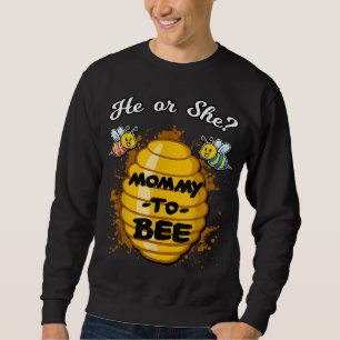He Or She Mummy To Bee Gender Announcement Baby Sh Sweatshirt