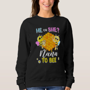 He Or She Nana To Bee Gender Reveal Baby Shower Pa Sweatshirt