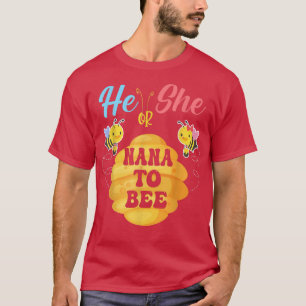 He Or She Nana To Bee What Will It Bee Gender Reve T-Shirt