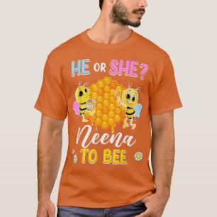 He Or She Neena To Bee Gender Reveal Baby Shower P T-Shirt