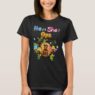 He Or She Opa To Bee Be Gender Reveal Baby Father T-Shirt