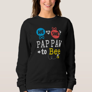 He or She Pap Paw To Bee Gender Reveal Family Baby Sweatshirt