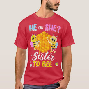 He Or She Sister To Bee Gender Reveal Baby Shower T-Shirt