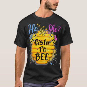 He Or She Sister To Bee Gender Reveal Bee Lovers T-Shirt