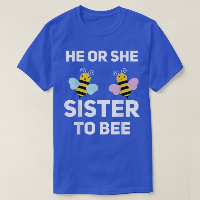 He Or She Sister To Bee Matching Baby Gender Revea T-Shirt (Design Front)