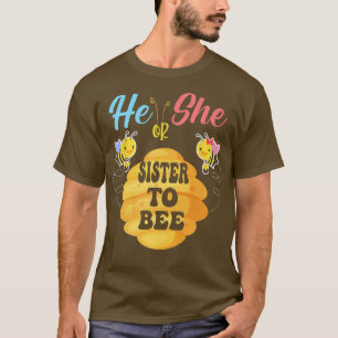 He Or She Sister To Bee What Will It Bee Gender Re T-Shirt