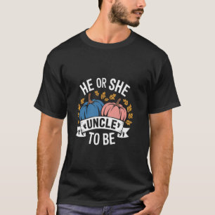 He Or She Uncle To Be Gender Reveal Fun T-Shirt