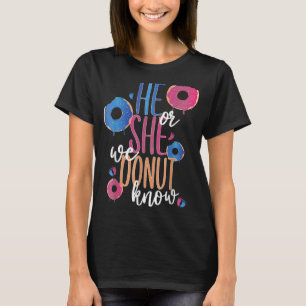 He or She We Doughnuts Know 5 Gender Reveal Party  T-Shirt