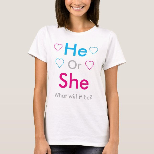 He Or She? What Will It Be? Gender reveal T-Shirt (Front)