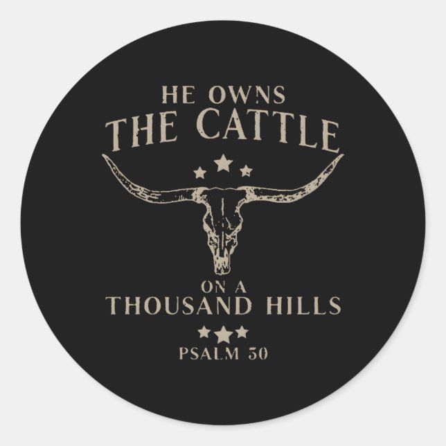 He Owns The Cattle On A Thousand Hills Psalm 50 Classic Round Sticker (Front)
