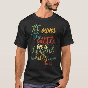 He Owns The Cattle On A Thousand Hills Psalm 50 T-Shirt