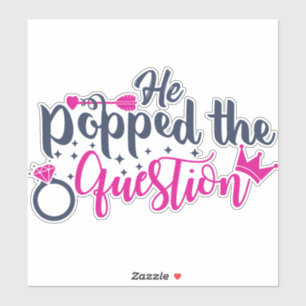 He popped the question