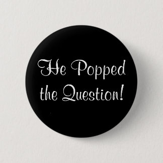 He Popped the Question! 6 Cm Round Badge