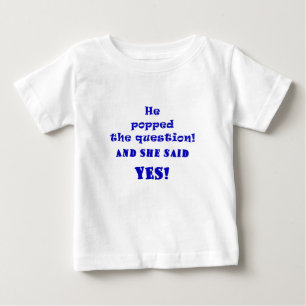 He Popped the Question and She said Yes Baby T-Shirt