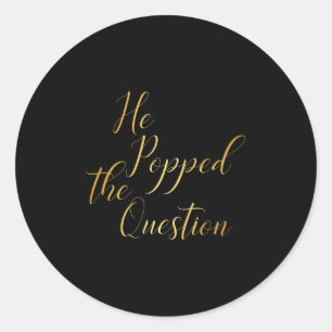 He Popped The Question - Bride Groom Engagement Pa Classic Round Sticker