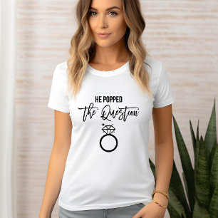"He Popped the Question" - Bride T-Shirt