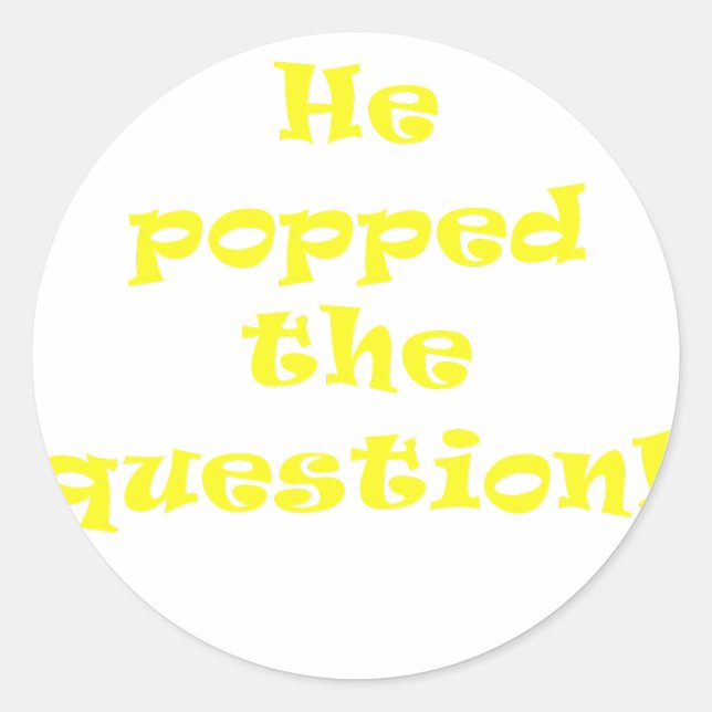 He Popped the Question Classic Round Sticker (Front)
