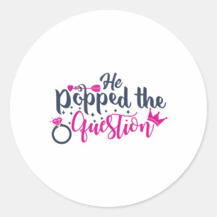 He popped the question classic round sticker