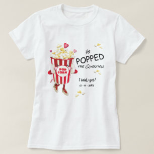 He Popped The Question Popcorn Engagement  T-Shirt