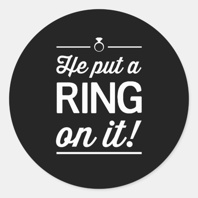 He Put a Ring on It! Classic Round Sticker (Front)