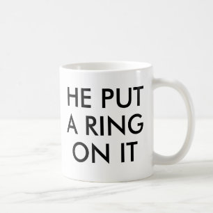 He put a ring on it Mug Engagement Valentines day