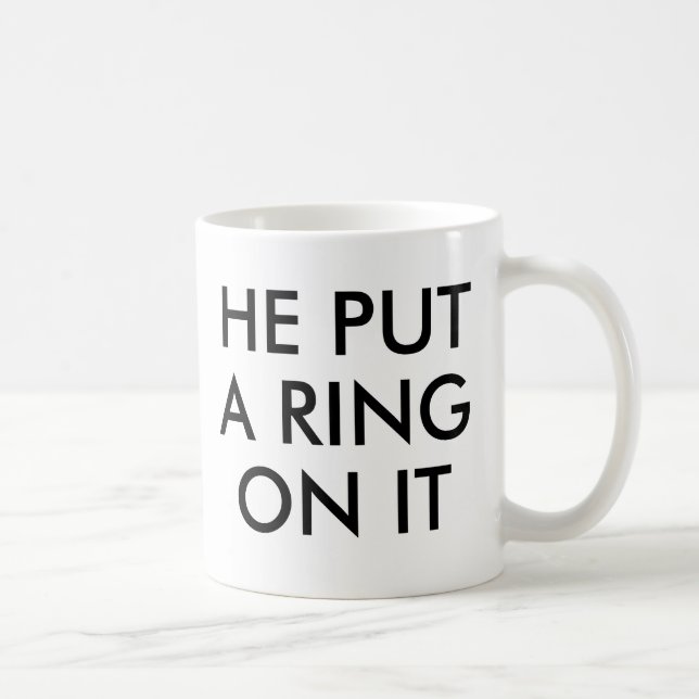 He put a ring on it Mug Engagement Valentines day (Right)