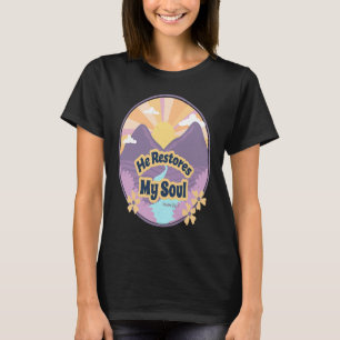 He Restores My Soul Bible Psalm 232 3 Beside Still T-Shirt