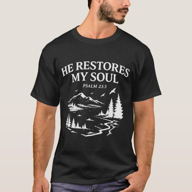 He Restores My Soul Psalm 23_3 Christian Bible Ver T-Shirt (Front)