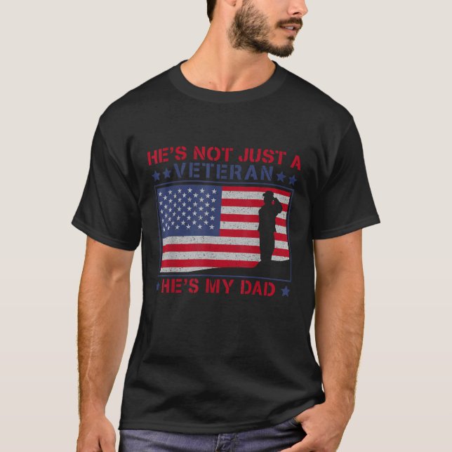 He s Not Just A Veteran He IS My Dad Veterans Day  T-Shirt (Front)
