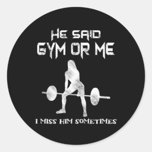 He Said Gym Or Me Gym Muscle Funny Bodybuilding Classic Round Sticker