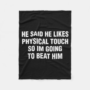 He Said He Likes Physical Touch Funny Sarcastic Fleece Blanket