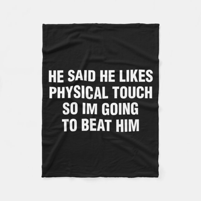 He Said He Likes Physical Touch Funny Sarcastic Fleece Blanket (Front)