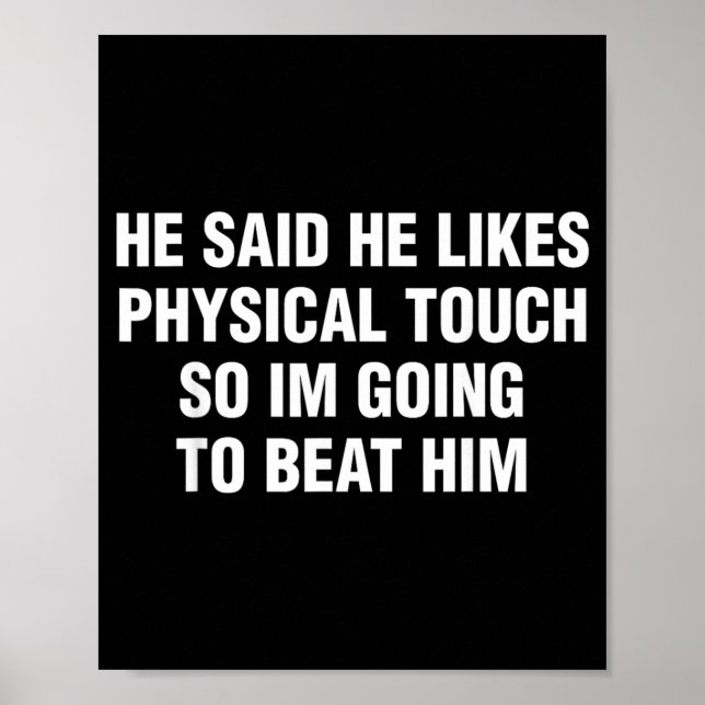 He Said He Likes Physical Touch Funny Sarcastic Poster (Front)