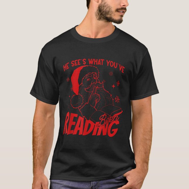 He Sees What You've Been Reading Santa Bookish Chr T-Shirt (Front)