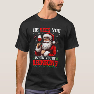He Sees When You re Drinking Christmas Santa Drink T-Shirt