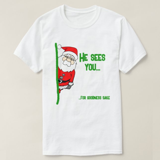 He Sees You... (For Goodness Sake) Santa T-Shirt (Design Front)
