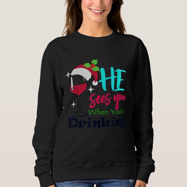 He Sees You When Your Drinking Christmas Wine Sant Sweatshirt (Front)