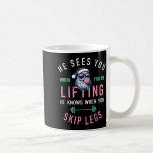 He Sees You When You're Lifting Skip Legs Santa Ch Coffee Mug