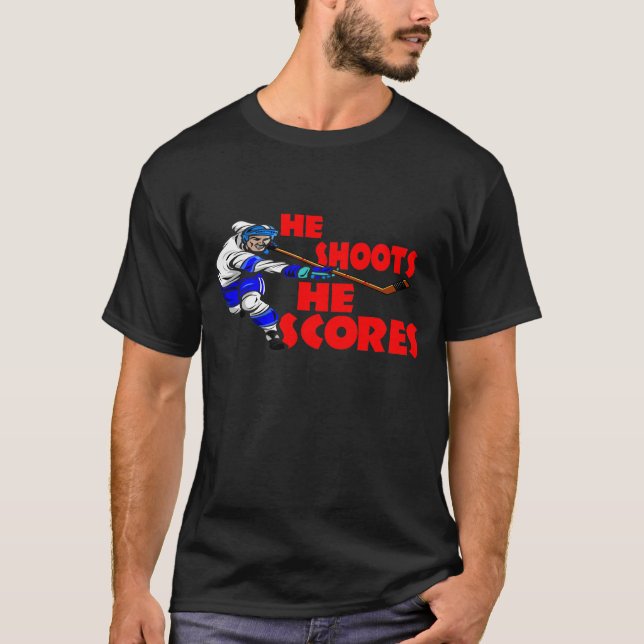 He Shoots He Scores T-Shirt (Front)