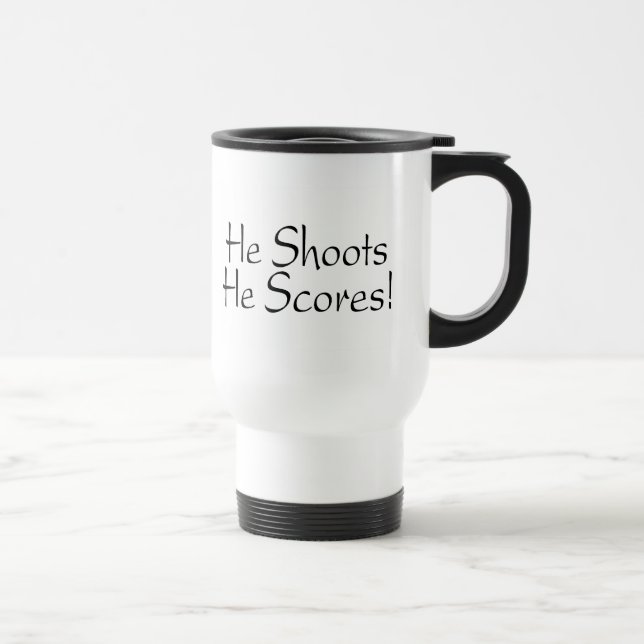 He Shoots He Scores Travel Mug (Right)