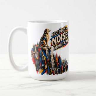 He Sits Where the Noise Cannot Follow Dog Inspirat Coffee Mug