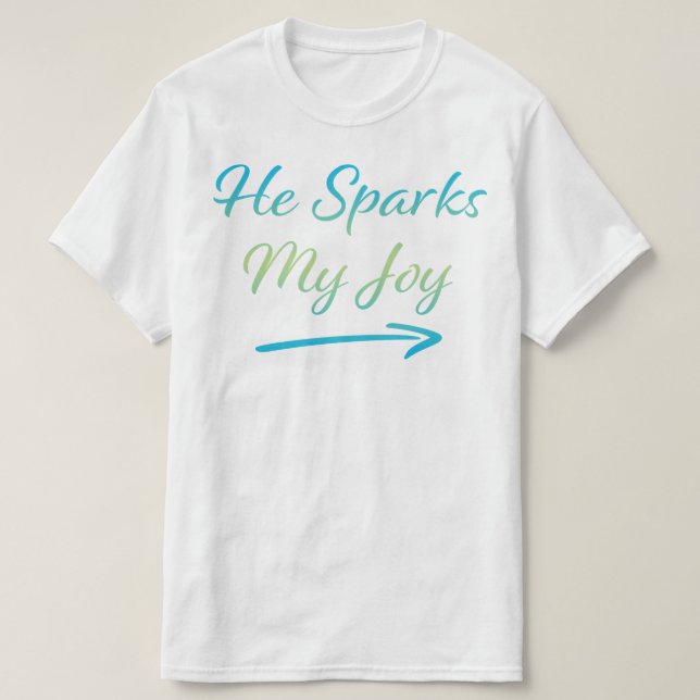 He Sparks My Joy T-Shirt (Design Front)