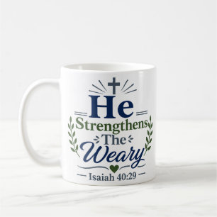 He Strengthens The Weary Christian Faith Quote Coffee Mug