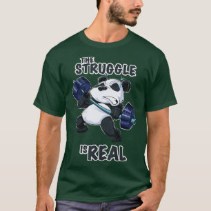 he Struggle Is Real Panda I Fitness Panda Gym Weig T-Shirt