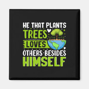 He That Plants Trees Loves Others Besides Himself Magnet