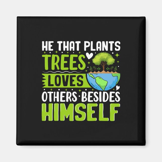 He That Plants Trees Loves Others Besides Himself  Magnet (Front)