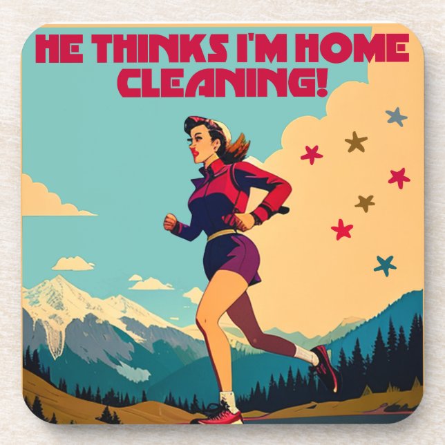He Thinks I'm Home Cleaning Sassy Runner Coaster (Front)