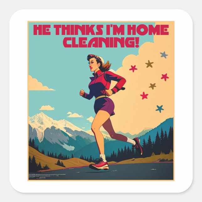 He Thinks I'm Home Cleaning Sassy Runner Square Sticker (Front)