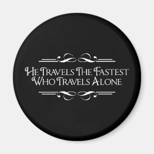 He Travels The Fastest Who Travels Alone Magnet