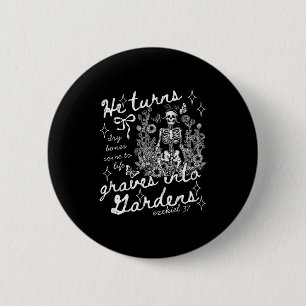 He Turns Graves Into Gardens, Ezekiel 37 6 Cm Round Badge